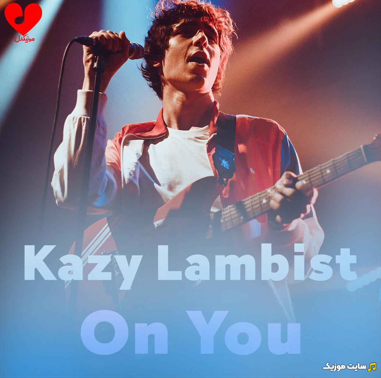 دانلود آهنگ خارجی On You از Kazy Lambist + ترجمه فارسی