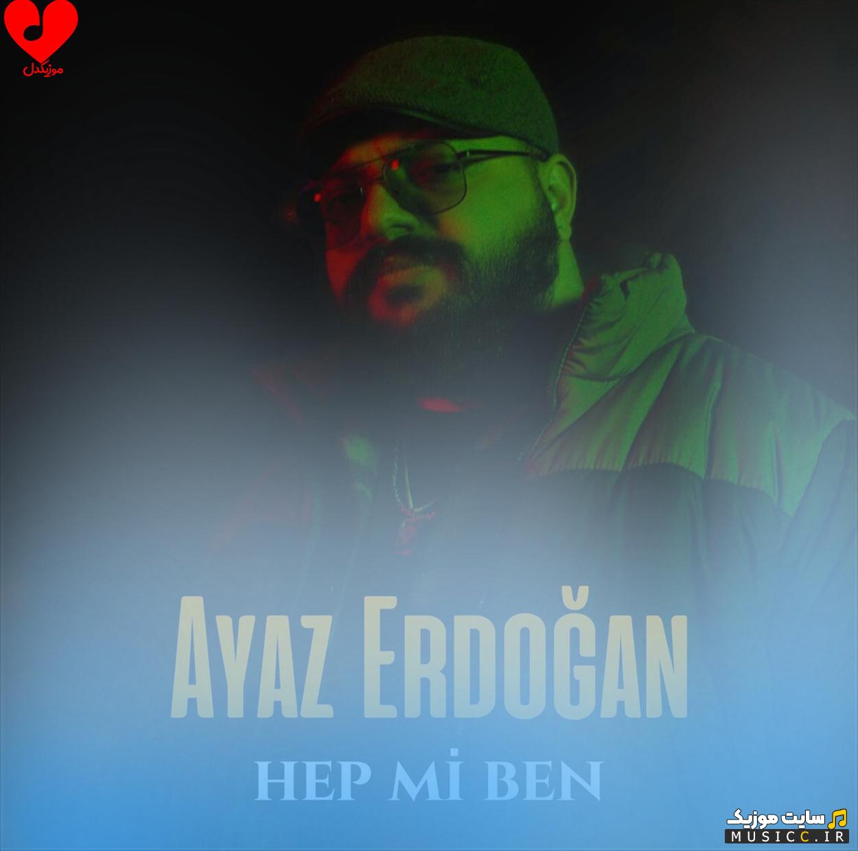 دانلود آهنگ ترکی hep mi ben از Ayaz Erdoğan
